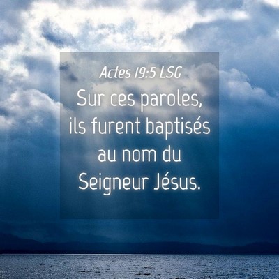 Picture 04 - Actes 19:5 LSG - Sur ces paroles, ils furent baptisés au nom du - Bible Verse Picture