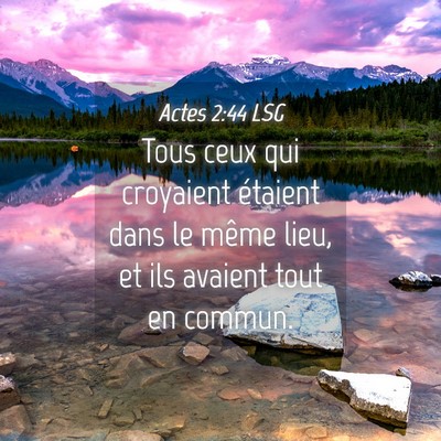 Picture 04 - Actes 2:44 LSG - Tous ceux qui croyaient étaient dans le même - Bible Verse Picture