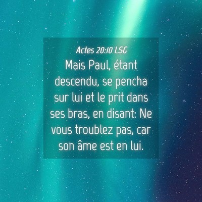 Picture 04 - Actes 20:10 LSG - Mais Paul, étant descendu, se pencha sur lui et - Bible Verse Picture