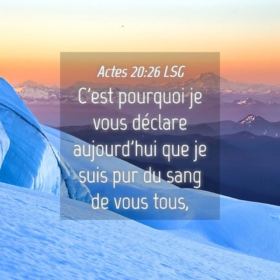 Picture 04 - Actes 20:26 LSG - C'est pourquoi je vous déclare aujourd'hui que - Bible Verse Picture
