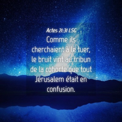 Picture 04 - Actes 21:31 LSG - Comme ils cherchaient à le tuer, le bruit vint - Bible Verse Picture