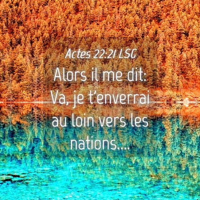 Picture 04 - Actes 22:21 LSG - Alors il me dit: Va, je t'enverrai au loin vers - Bible Verse Picture