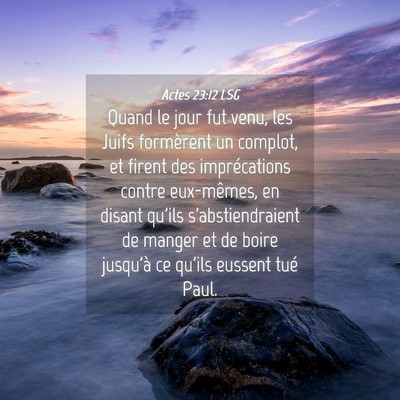 Picture 04 - Actes 23:12 LSG - Quand le jour fut venu, les Juifs formèrent un - Bible Verse Picture