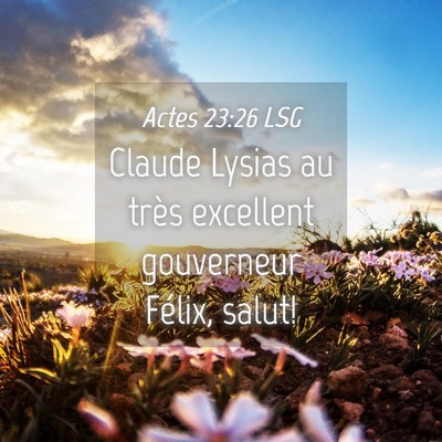 Picture 04 - Actes 23:26 LSG - Claude Lysias au très excellent gouverneur - Bible Verse Picture