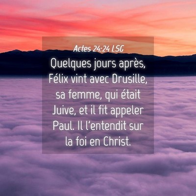 Picture 04 - Actes 24:24 LSG - Quelques jours après, Félix vint avec Drusille, - Bible Verse Picture