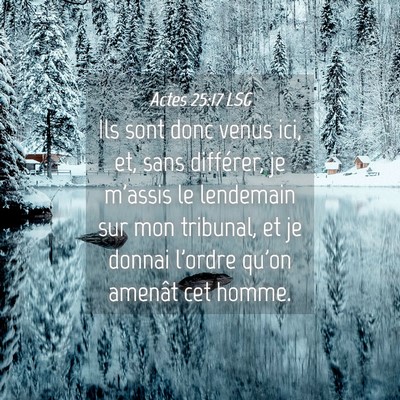Picture 04 - Actes 25:17 LSG - Ils sont donc venus ici, et, sans différer, je - Bible Verse Picture