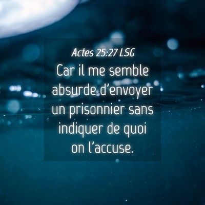 Picture 04 - Actes 25:27 LSG - Car il me semble absurde d'envoyer un prisonnier - Bible Verse Picture