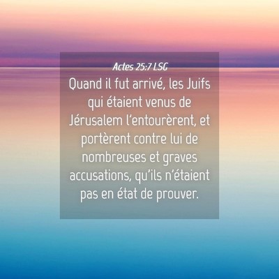 Picture 04 - Actes 25:7 LSG - Quand il fut arrivé, les Juifs qui étaient - Bible Verse Picture