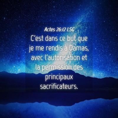 Picture 04 - Actes 26:12 LSG - C'est dans ce but que je me rendis à Damas, avec - Bible Verse Picture