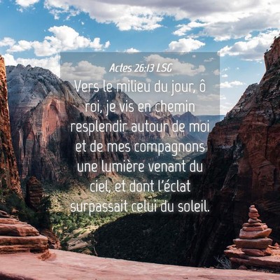 Picture 04 - Actes 26:13 LSG - Vers le milieu du jour, ô roi, je vis en chemin - Bible Verse Picture