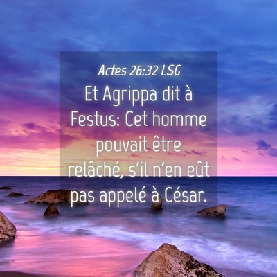Picture 04 - Actes 26:32 LSG - Et Agrippa dit à Festus: Cet homme pouvait être - Bible Verse Picture