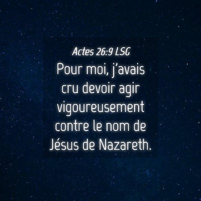 Picture 04 - Actes 26:9 LSG - Pour moi, j'avais cru devoir agir vigoureusement - Bible Verse Picture