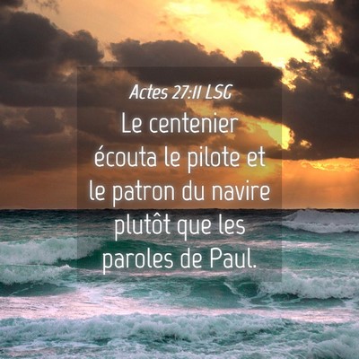 Picture 04 - Actes 27:11 LSG - Le centenier écouta le pilote et le patron du - Bible Verse Picture