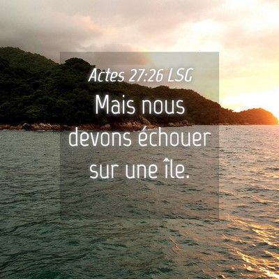 Picture 04 - Actes 27:26 LSG - Mais nous devons échouer sur une - Bible Verse Picture