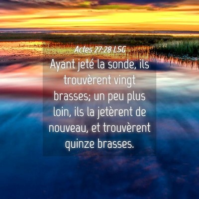 Picture 04 - Actes 27:28 LSG - Ayant jeté la sonde, ils trouvèrent vingt - Bible Verse Picture