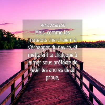 Picture 04 - Actes 27:30 LSG - Mais, comme les matelots cherchaient à - Bible Verse Picture