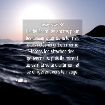 Picture 04 - Actes 27:40 LSG - Ils délièrent les ancres pour les laisser aller - Bible Verse Picture