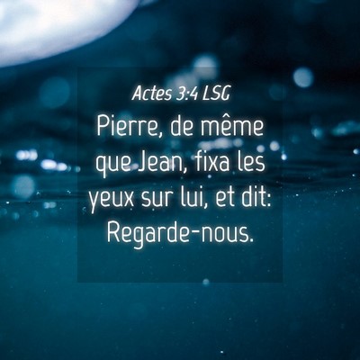Picture 04 - Actes 3:4 LSG - Pierre, de même que Jean, fixa les yeux sur lui, - Bible Verse Picture