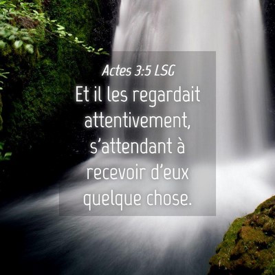 Picture 04 - Actes 3:5 LSG - Et il les regardait attentivement, s'attendant à - Bible Verse Picture