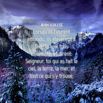 Picture 04 - Actes 4:24 LSG - Lorsqu'ils l'eurent entendu, ils élevèrent à - Bible Verse Picture