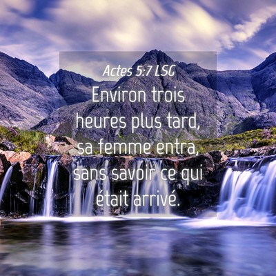 Picture 04 - Actes 5:7 LSG - Environ trois heures plus tard, sa femme entra, - Bible Verse Picture