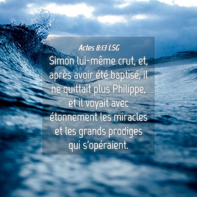Picture 04 - Actes 8:13 LSG - Simon lui-même crut, et, après avoir été - Bible Verse Picture