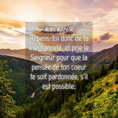 Picture 04 - Actes 8:22 LSG - Repens-toi donc de ta méchanceté, et prie le - Bible Verse Picture