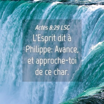 Picture 04 - Actes 8:29 LSG - L'Esprit dit à Philippe: Avance, et approche-toi - Bible Verse Picture