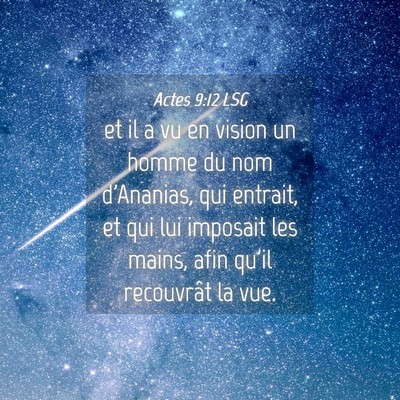 Picture 04 - Actes 9:12 LSG - et il a vu en vision un homme du nom d'Ananias, - Bible Verse Picture