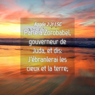 Picture 04 - Aggée 2:21 LSG - Parle à Zorobabel, gouverneur de Juda, et dis: - Bible Verse Picture