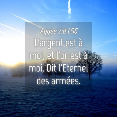Picture 04 - Aggée 2:8 LSG - L'argent est à moi, et l'or est à moi, Dit - Bible Verse Picture