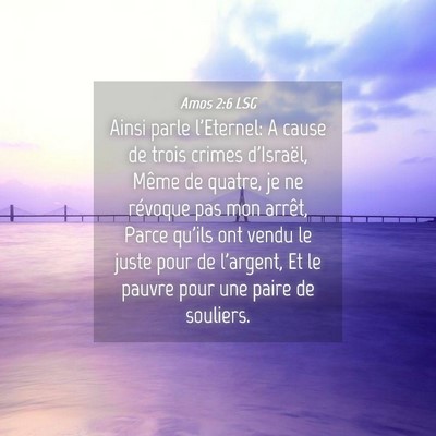 Picture 04 - Amos 2:6 LSG - Ainsi parle l'Eternel: A cause de trois crimes - Bible Verse Picture