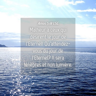 Picture 04 - Amos 5:18 LSG - Malheur à ceux qui désirent le jour de - Bible Verse Picture