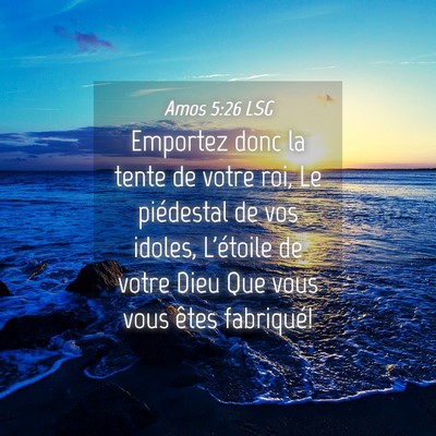 Picture 04 - Amos 5:26 LSG - Emportez donc la tente de votre roi, Le - Bible Verse Picture
