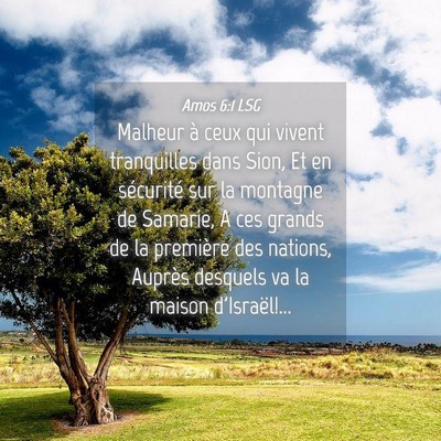 Picture 04 - Amos 6:1 LSG - Malheur à ceux qui vivent tranquilles dans Sion, - Bible Verse Picture