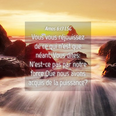 Picture 04 - Amos 6:13 LSG - Vous vous réjouissez de ce qui n'est que néant, - Bible Verse Picture