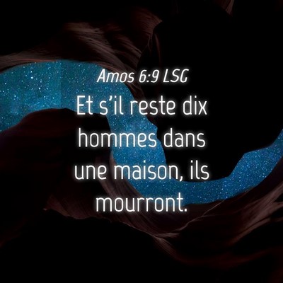 Picture 04 - Amos 6:9 LSG - Et s'il reste dix hommes dans une maison, ils - Bible Verse Picture