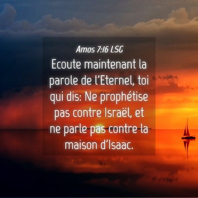 Picture 04 - Amos 7:16 LSG - Ecoute maintenant la parole de l'Eternel, toi qui - Bible Verse Picture