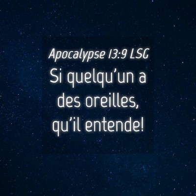 Picture 04 - Apocalypse 13:9 LSG - Si quelqu'un a des oreilles, qu'il - Bible Verse Picture