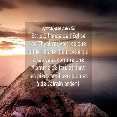Picture 04 - Apocalypse 2:18 LSG - Ecris à l'ange de l'Eglise de Thyatire: Voici ce - Bible Verse Picture