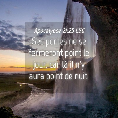 Picture 04 - Apocalypse 21:25 LSG - Ses portes ne se fermeront point le jour, car là - Bible Verse Picture