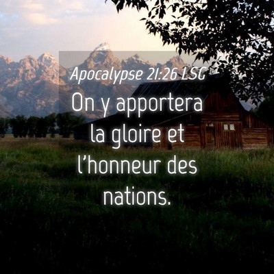 Picture 04 - Apocalypse 21:26 LSG - On y apportera la gloire et l'honneur des - Bible Verse Picture