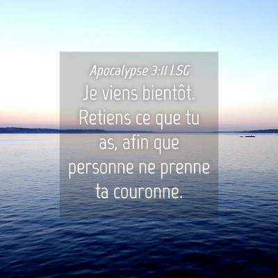 Picture 04 - Apocalypse 3:11 LSG - Je viens bientôt. Retiens ce que tu as, afin que - Bible Verse Picture