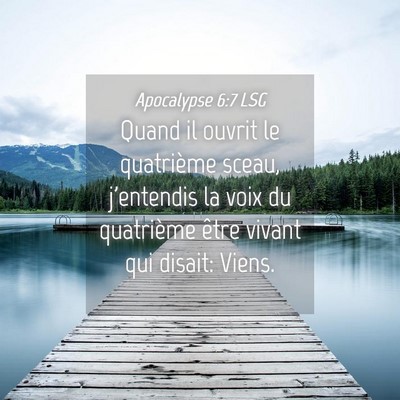 Picture 04 - Apocalypse 6:7 LSG - Quand il ouvrit le quatrième sceau, j'entendis - Bible Verse Picture
