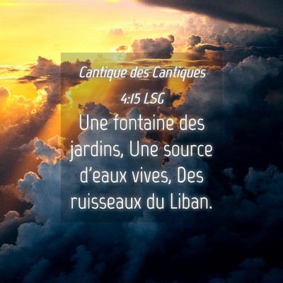 Picture 04 - Cantique des Cantiques 4:15 LSG - Une fontaine des jardins, Une source d'eaux - Bible Verse Picture