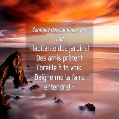 Picture 04 - Cantique des Cantiques 8:13 LSG - Habitante des jardins! Des amis prêtent - Bible Verse Picture