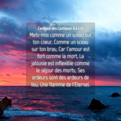 Picture 04 - Cantique des Cantiques 8:6 LSG - Mets-moi comme un sceau sur ton coeur, Comme un - Bible Verse Picture