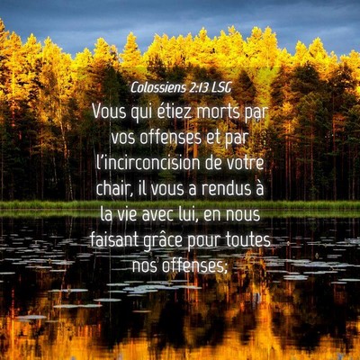 Picture 04 - Colossiens 2:13 LSG - Vous qui étiez morts par vos offenses et par - Bible Verse Picture