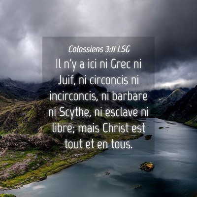 Picture 04 - Colossiens 3:11 LSG - Il n'y a ici ni Grec ni Juif, ni circoncis ni - Bible Verse Picture