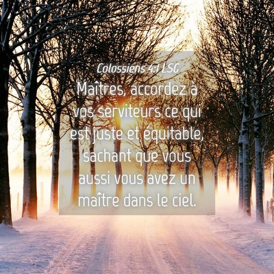 Picture 04 - Colossiens 4:1 LSG - Maîtres, accordez à vos serviteurs ce qui est - Bible Verse Picture